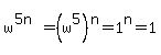 w%5E%285n%29+=+%28w%5E5%29%5En+=+1%5En+=+1