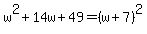 w%5E2%2B14w%2B49=%28w%2B7%29%5E2