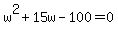 w%5E2%2B15w-100=0