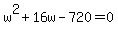 w%5E2%2B16w-720+=+0