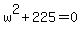 w%5E2%2B225=0