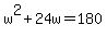 w%5E2%2B24w=180