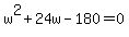 w%5E2%2B24w-180=0