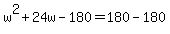w%5E2%2B24w-180=180-180