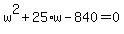 w%5E2%2B25%2Aw-840=0