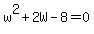 w%5E2%2B2W-8=0