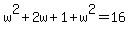 w%5E2%2B2w%2B1%2Bw%5E2=16