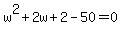 w%5E2%2B2w%2B2-50=0