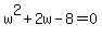 w%5E2%2B2w-8=0
