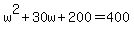 w%5E2%2B30w%2B200=400