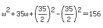 w%5E2%2B35w%2B%2835%2F2%29%5E2-%2835%2F2%29%5E2=156