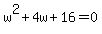 w%5E2%2B4w%2B16=0