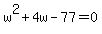 w%5E2%2B4w-77=0