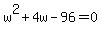 w%5E2%2B4w-96=0