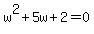 w%5E2%2B5w%2B2=0