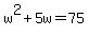 w%5E2%2B5w=75