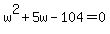 w%5E2%2B5w-104=0