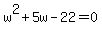 w%5E2%2B5w-22=0