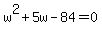 w%5E2%2B5w-84=0