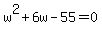 w%5E2%2B6w-55=0