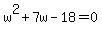 w%5E2%2B7w-18=0