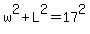 w%5E2%2BL%5E2=17%5E2