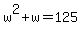 w%5E2%2Bw=125