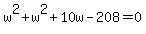 w%5E2%2Bw%5E2%2B10w-208=0