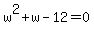 w%5E2%2Bw-12=0
