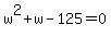 w%5E2%2Bw-125=0