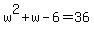 w%5E2%2Bw-6=36