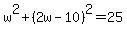 w%5E2+%2B+%282w-10%29%5E2+=+25