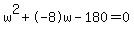 w%5E2+%2B+-8w+-180+=+0