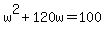 w%5E2+%2B+120w+=+100