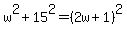 w%5E2+%2B+15%5E2+=+%282w%2B1%29%5E2