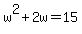 w%5E2+%2B+2w+=+15