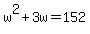 w%5E2+%2B+3w+=+152