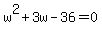 w%5E2+%2B+3w+-+36+=+0