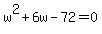 w%5E2+%2B+6w+-+72+=+0