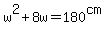 w%5E2+%2B+8w+=+180%5Ecm