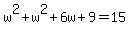 w%5E2+%2B+w%5E2+%2B+6w+%2B+9+=+15
