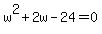 w%5E2+%2B2w+-+24+=+0