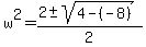 w%5E2+=+%282+%2B-+sqrt%284+-+%28-8%29+%29%29%2F2+