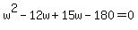 w%5E2+-+12w+%2B+15w+-+180+=+0