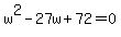 w%5E2+-+27w+%2B+72+=+0