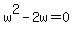 w%5E2+-+2w+=+0