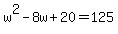 w%5E2+-+8+w+%2B+20+=+125