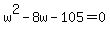 w%5E2+-+8+w++-105=0