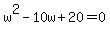 w%5E2-10w%2B20=0