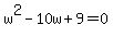 w%5E2-10w%2B9=0